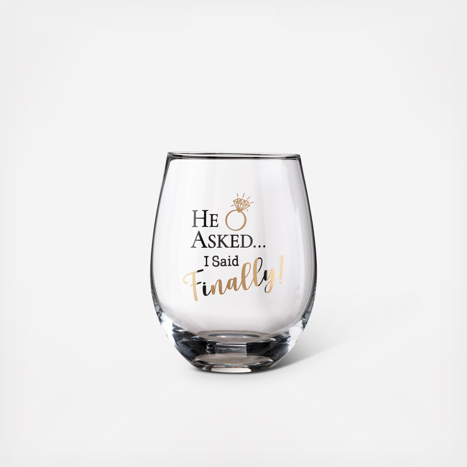 "He asked, I said finally!" Stemless Wine Glass